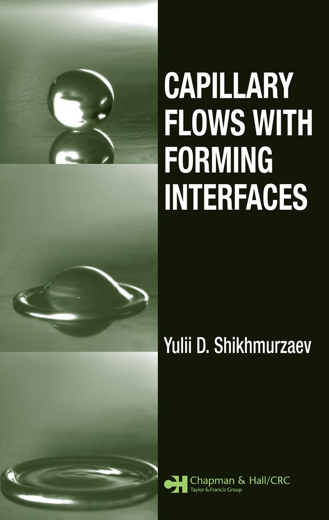 Capillary Flows with Forming Interfaces by Yulii D. Shikhmurzaev