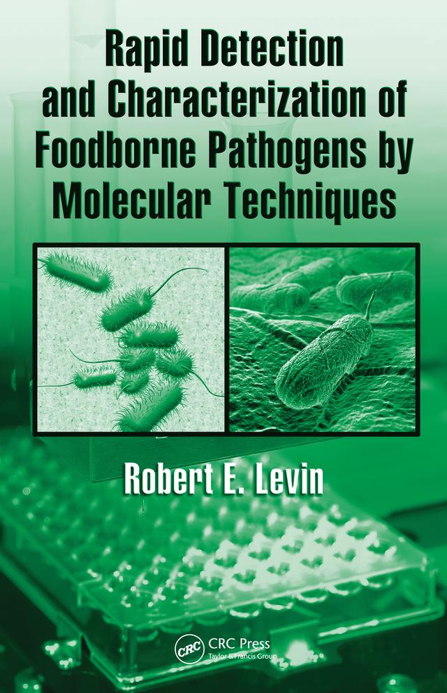 Rapid Detection and Characterization of Foodborne Pathogens by Molecular Techniques by Robert E. Levin