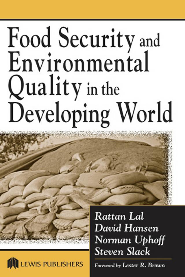 Food Security and Environmental Quality in the Developing World by David O. Hansen, Norman Uphoff, Rattan Lal