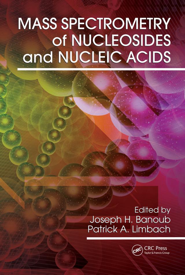 Mass Spectrometry of Nucleosides and Nucleic Acids by Joseph H. Banoub, Patrick A. Limbach