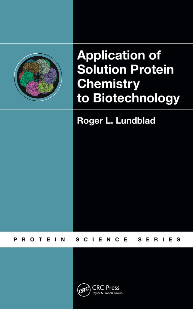 Application of Solution Protein Chemistry to Biotechnology by Roger L. Lundblad