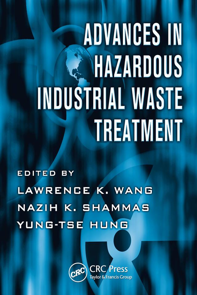 Advances in Hazardous Industrial Waste Treatment by Lawrence K. Wang, Nazih K. Shammas, Yung-Tse Hung