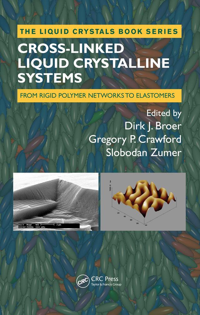 Cross-Linked Liquid Crystalline Systems by Dirk Broer, Gregory P Crawford, Slobodan Zumer