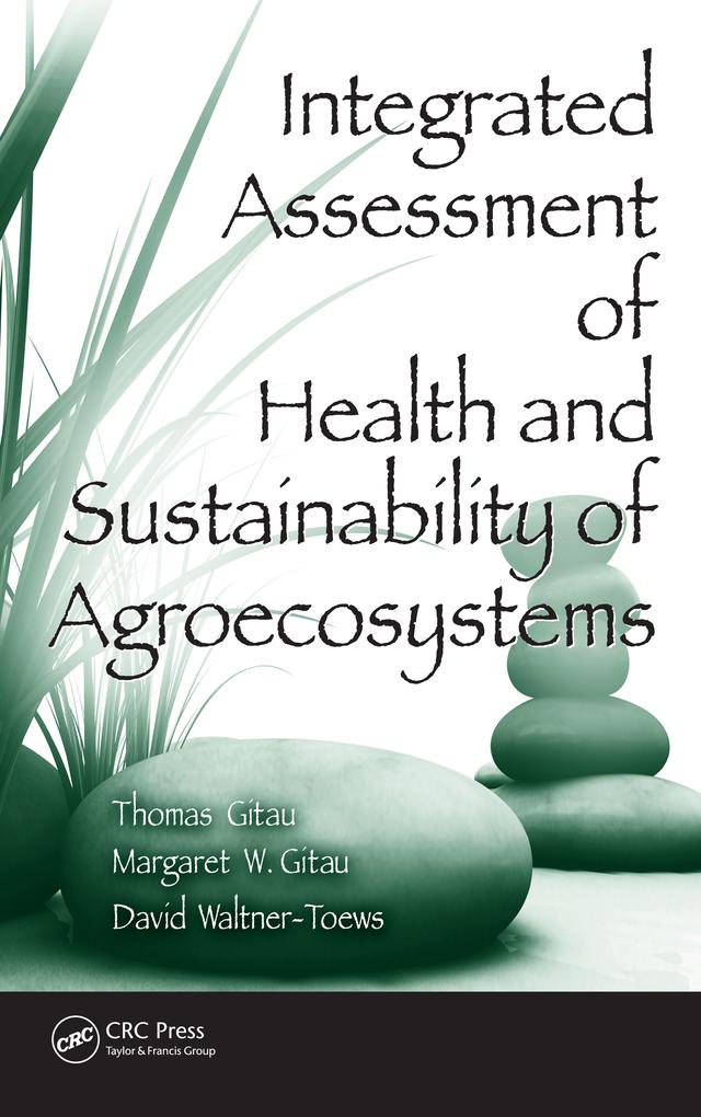 Integrated Assessment of Health and Sustainability of Agroecosystems by David Waltner-Toews, Margaret W. Gitau, Thomas Gitau