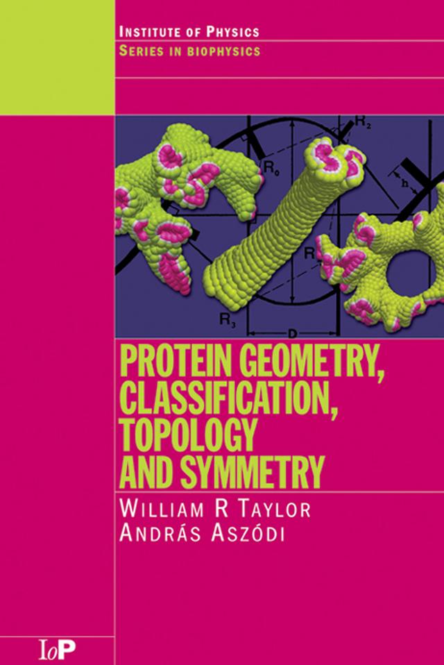 Protein Geometry, Classification, Topology and Symmetry by Andras Aszodi, William R. Taylor