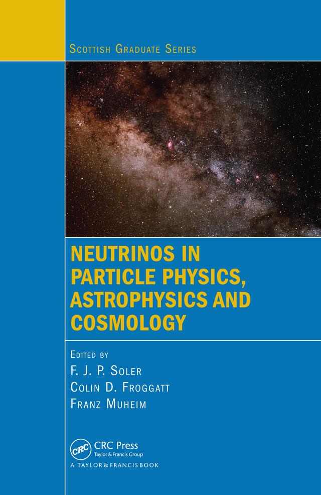 Neutrinos in Particle Physics, Astrophysics and Cosmology by Colin D. Froggatt, F.J.P. Soler, Franz Muheim