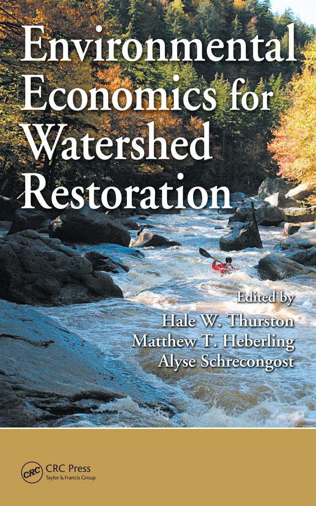 Environmental Economics for Watershed Restoration by Alyse Schrecongost, Hale W. Thurston, Matthew T. Heberling
