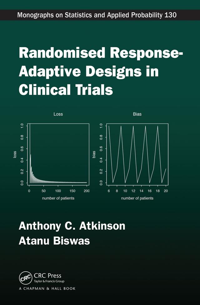 Randomised Response-Adaptive Designs in Clinical Trials by Anthony C Atkinson, Atanu Biswas