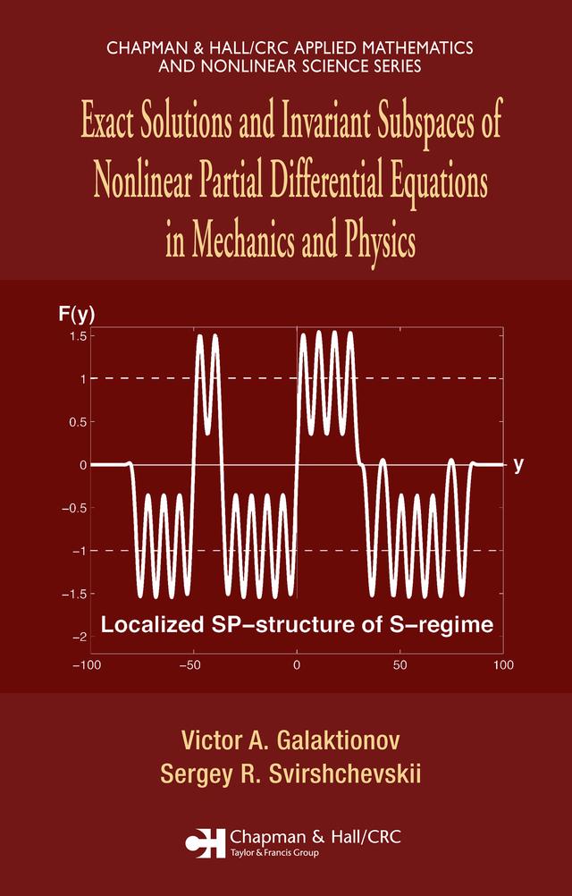 Exact Solutions and Invariant Subspaces of Nonlinear Partial Differential Equations in Mechanics and Physics by Sergey R. Svirshchevskii, Victor A. Galaktionov