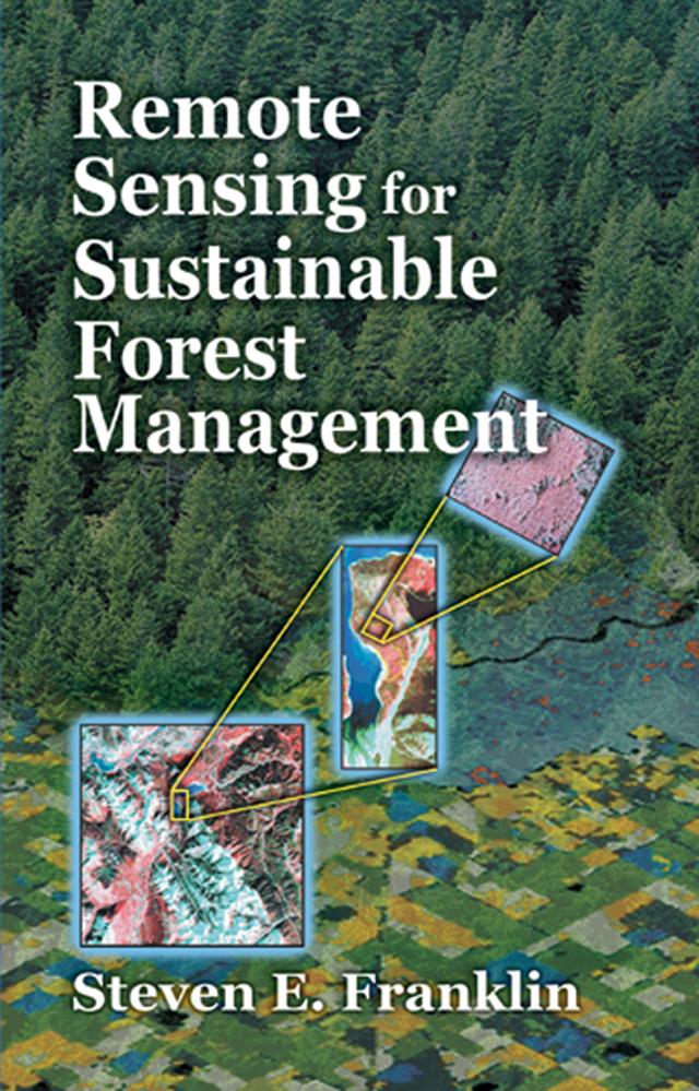Remote Sensing for Sustainable Forest Management by Steven E. Franklin