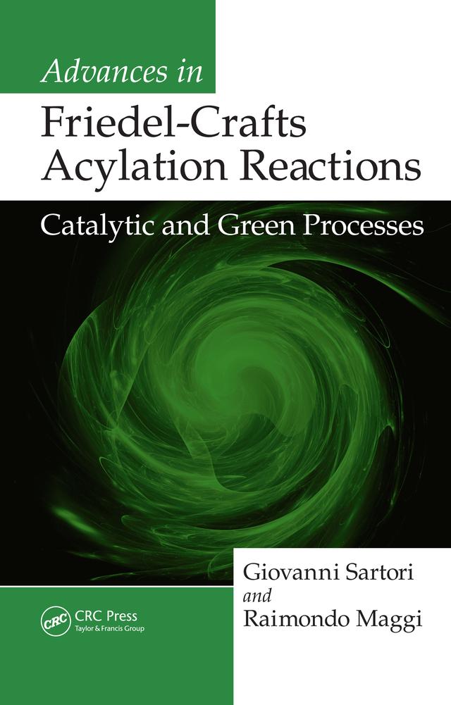 Advances in Friedel-Crafts Acylation Reactions by Giovanni Sartori, Raimondo Maggi
