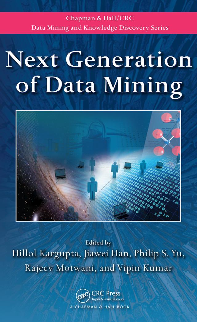 Next Generation of Data Mining by Hillol Kargupta, Jiawei Han, Philip S. Yu, Rajeev Motwani, Vipin Kumar