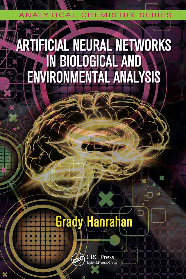 Artificial Neural Networks in Biological and Environmental Analysis by Grady Hanrahan