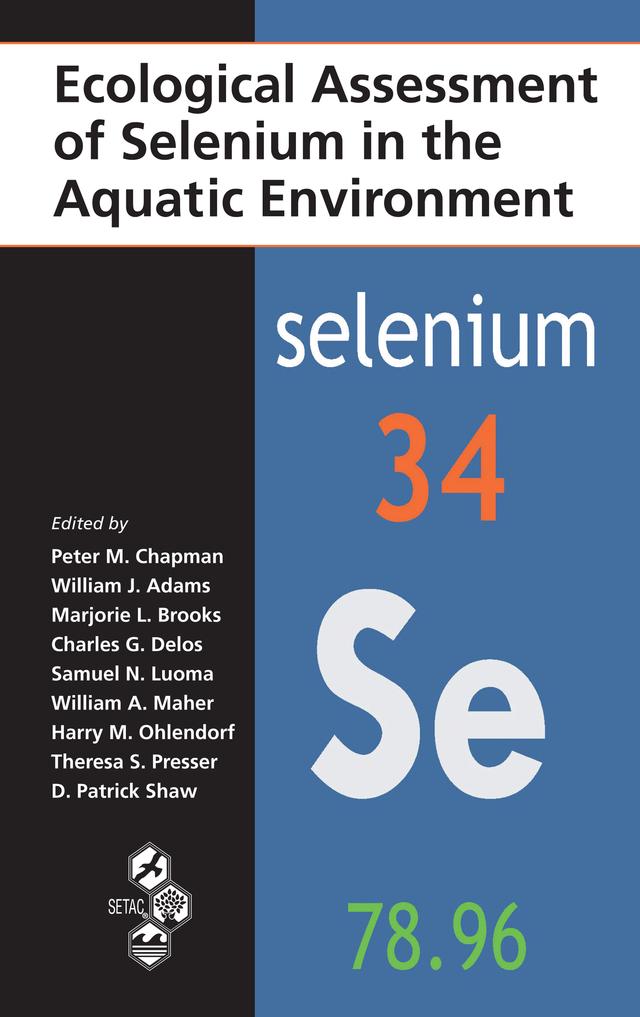 Ecological Assessment of Selenium in the Aquatic Environment by Charles G. Delos, Harry M. Ohlendorf, Marjorie Brooks, Patrick Shaw, Peter M. Chapman, Samuel N. Luoma, Theresa S. Presser, William A. Maher, William J. Adams