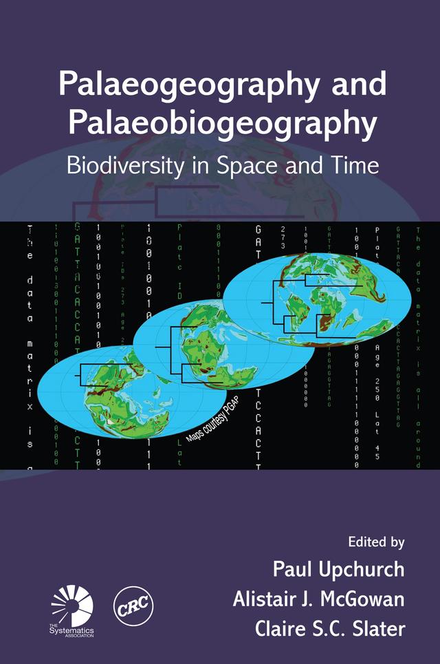 Palaeogeography and Palaeobiogeography: Biodiversity in Space and Time by Alistair J. McGowan, Claire S.C. Slater, Paul Upchurch