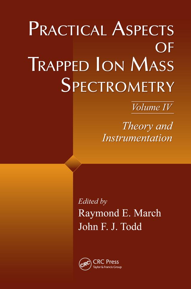 Practical Aspects of Trapped Ion Mass Spectrometry, Volume IV by John F.J. Todd, Raymond E. March