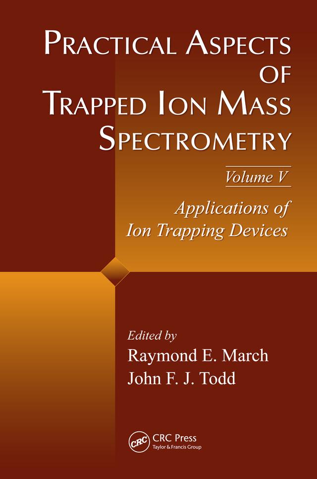 Practical Aspects of Trapped Ion Mass Spectrometry, Volume V by John F.J Todd, Raymond E. March