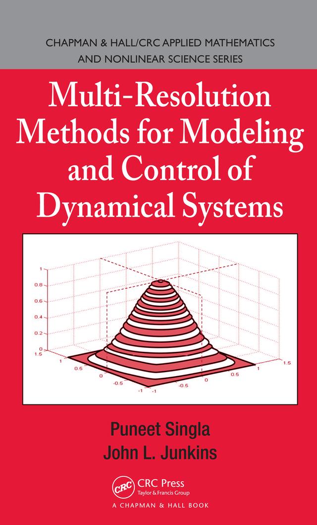 Multi-Resolution Methods for Modeling and Control of Dynamical Systems by John L. Junkins, Puneet Singla