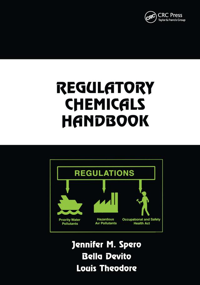 Regulatory Chemicals Handbook by Bella DeVito, Jennifer M. Spero, Louis Theodore