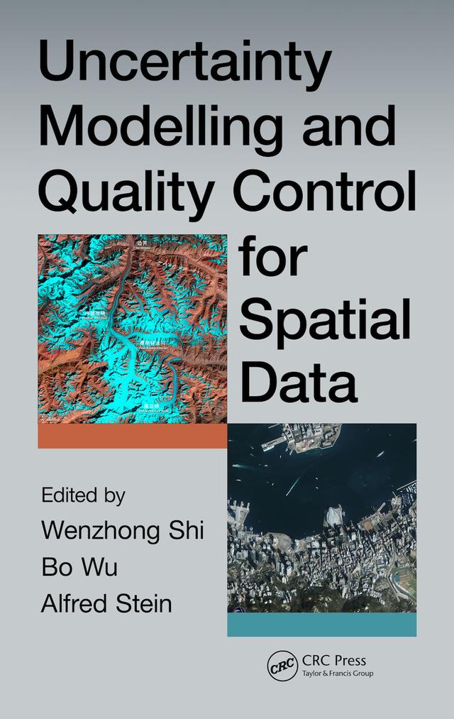 Uncertainty Modelling and Quality Control for Spatial Data by Alfred Stein, Bo Wu, Shi Wenzhong