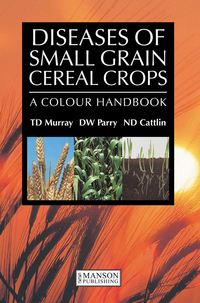 Diseases of Small Grain Cereal Crops by T.D. Murray