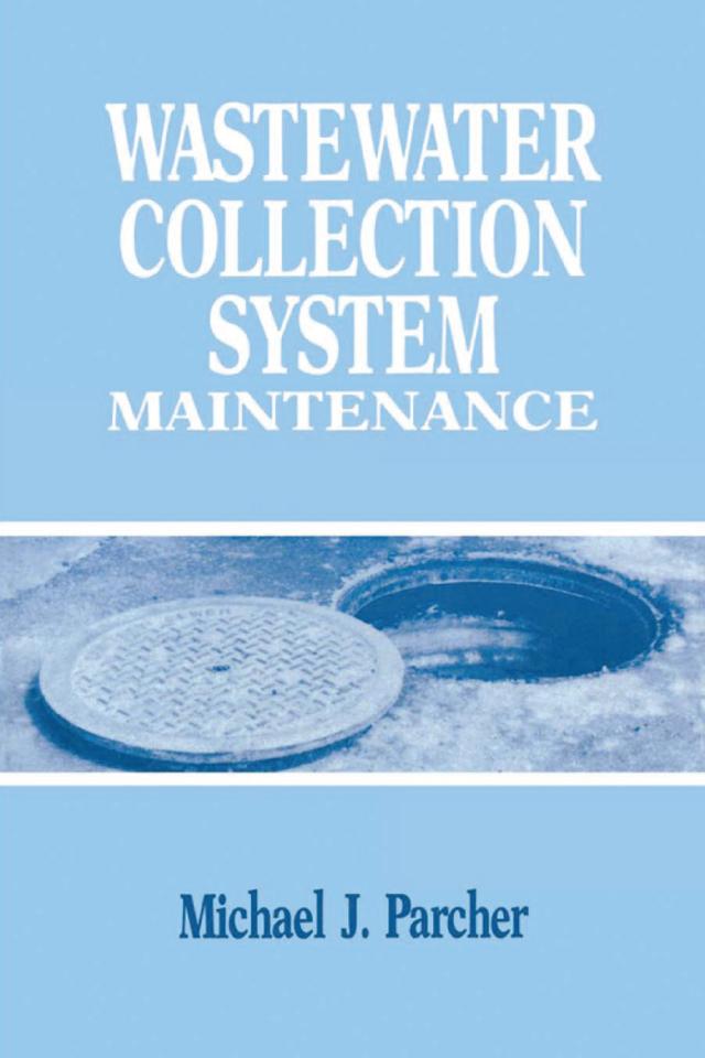 Wastewater Collection System Maintenance by Michael J. Parcher