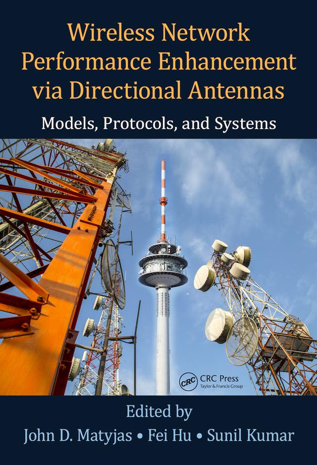 Wireless Network Performance Enhancement via Directional Antennas: Models, Protocols, and Systems by Fei Hu, John D. Matyjas, Sunil Kumar