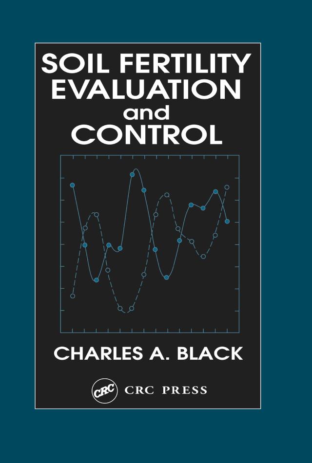 Soil Fertility Evaluation and Control by Charles A. Black