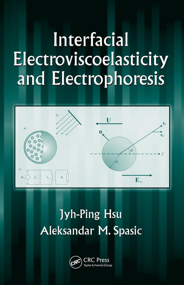 Interfacial Electroviscoelasticity and Electrophoresis by Aleksandar M. Spasic, Jyh-Ping Hsu