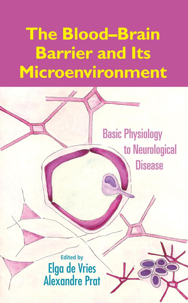 The Blood-Brain Barrier and Its Microenvironment by Alexandre Prat, Elga de Vries