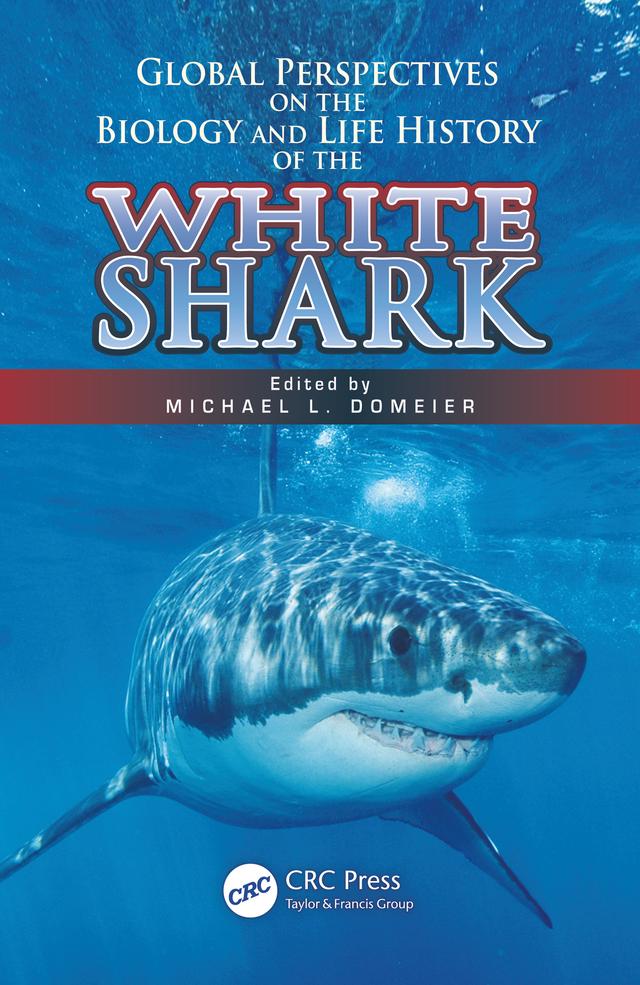 Global Perspectives on the Biology and Life History of the White Shark by Michael L. Domeier