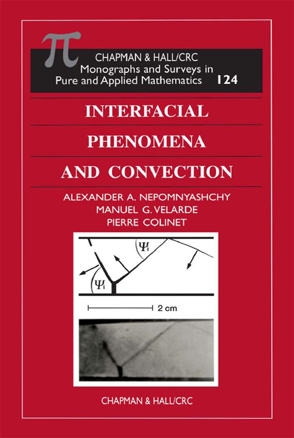 Interfacial Phenomena and Convection by Alexander A. Nepomnyashchy, Manuel G. Velarde, Pierre Colinet