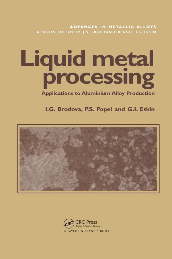 Liquid Metal Processing by G.I. Eskin, I.G. Brodova, P.S. Popel