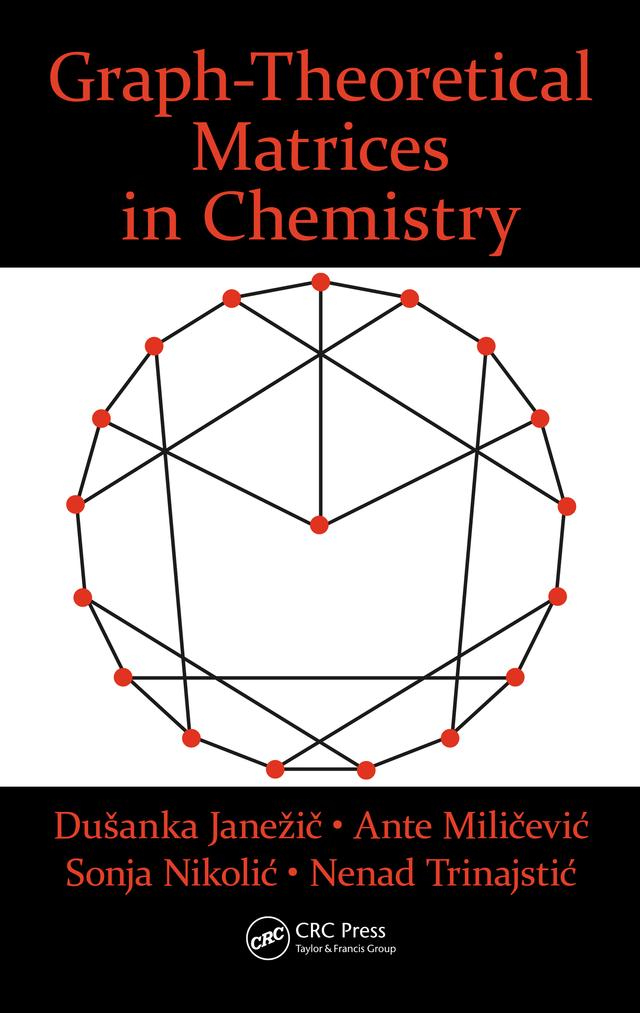 Graph-Theoretical Matrices in Chemistry by Ante Milicevic, Dusanka Janezic, Nenad Trinajstic, Sonja Nikolic