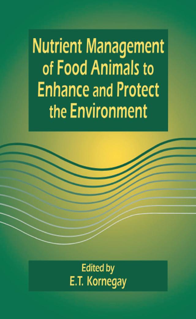 Nutrient Management of Food Animals to Enhance and Protect the Environment by E.T. Kornegay