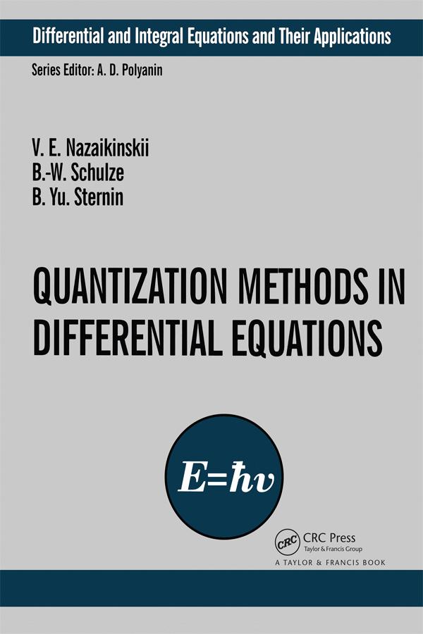 Quantization Methods in the Theory of Differential Equations by Boris Yu. Sternin, B.-W. Schulze, Vladimir E. Nazaikinskii