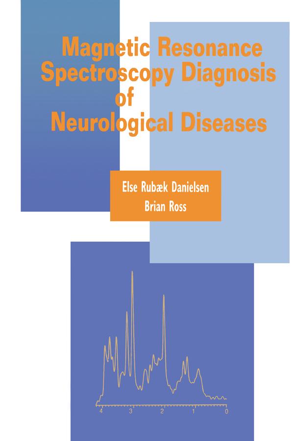 Magnetic Resonance Spectroscopy Diagnosis of Neurological Diseases by Brian Ross, Else Rubaek Danielsen