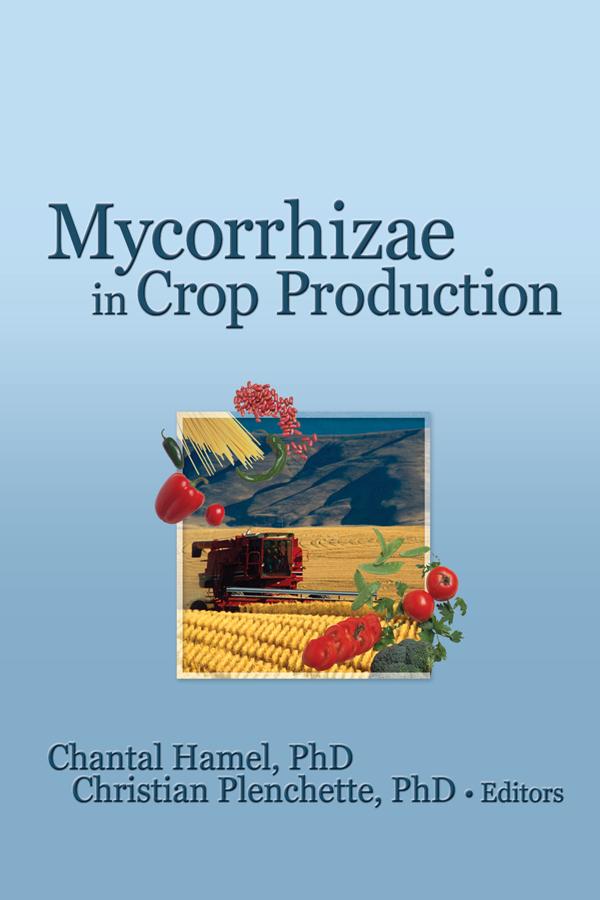 Mycorrhizae in Crop Production by Chantal Hamel