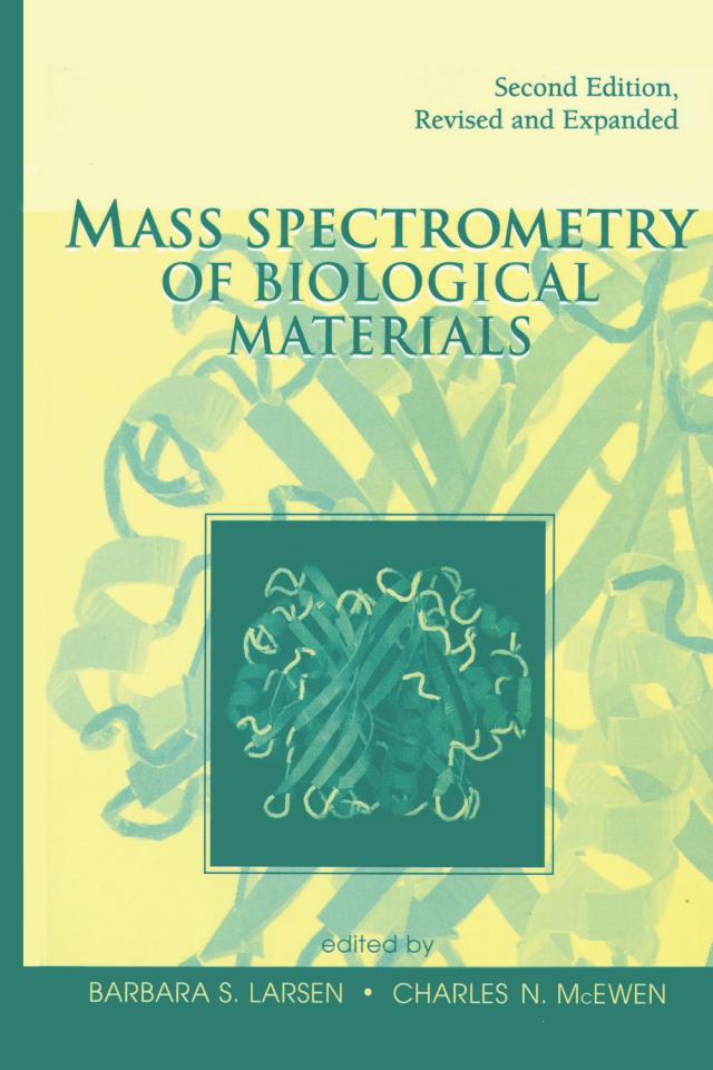 Mass Spectrometry of Biological Materials by Barbara S. Larsen, Charles N. McEwen