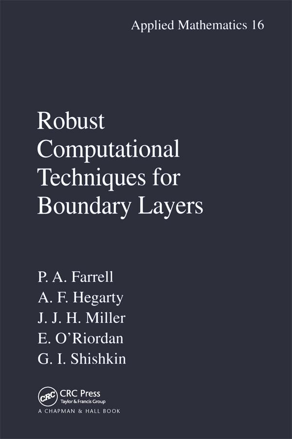 Robust Computational Techniques for Boundary Layers by Alan Hegarty, Eugene O'Riordan, Grigory I. Shishkin, John M. Miller, Paul Farrell
