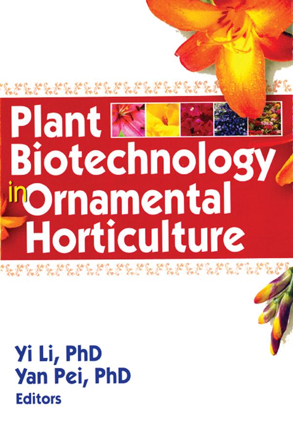 Plant Biotechnology in Ornamental Horticulture by Yan Pei, Yi Li