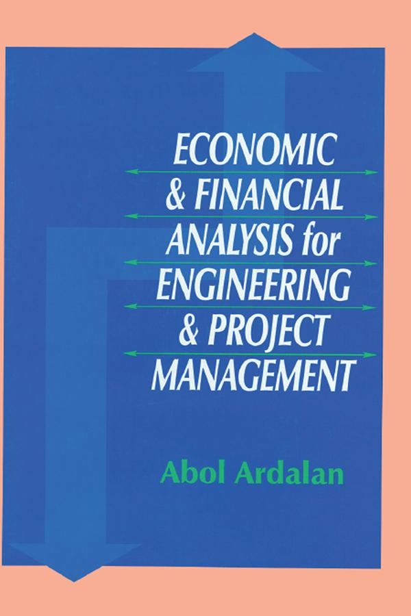 Economic and Financial Analysis for Engineering and Project Management by Abol Ardalan
