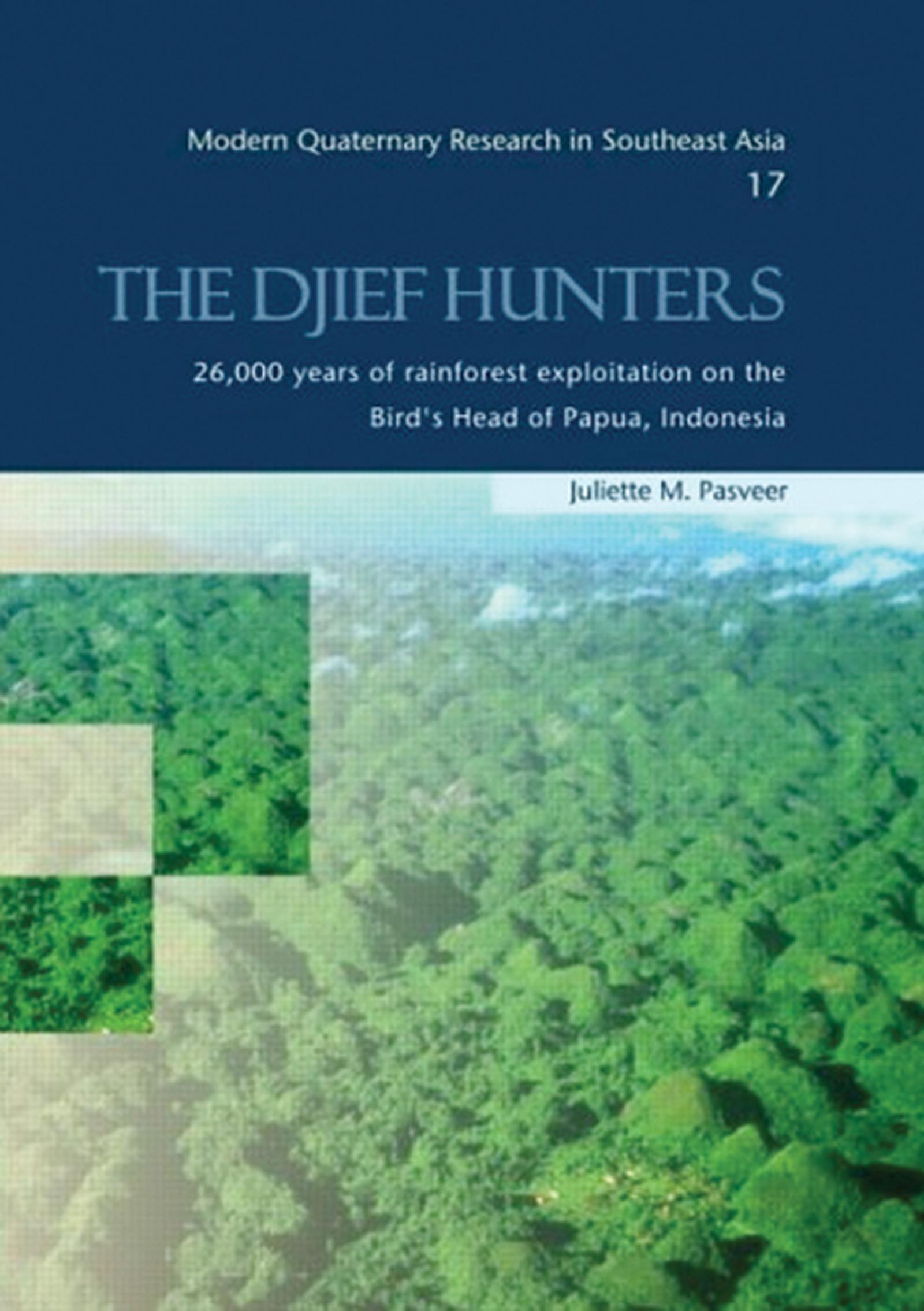The Djief Hunters, 26,000 Years of Rainforest Exploitation on the Bird's Head of Papua, Indonesia