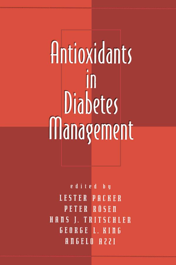 Antioxidants in Diabetes Management by Angelo Azzi, Glenn A. King, Hans J. Tritschler, Peter Rosen
