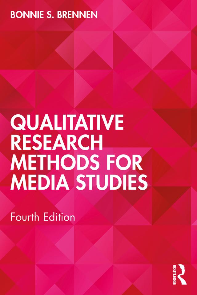 Qualitative Research Methods for Media Studies by Bonnie S. Brennen