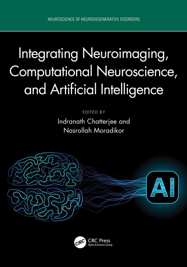 Integrating Neuroimaging, Computational Neuroscience, and Artificial Intelligence by Indranath Chatterjee, Nasrollah Moradikor