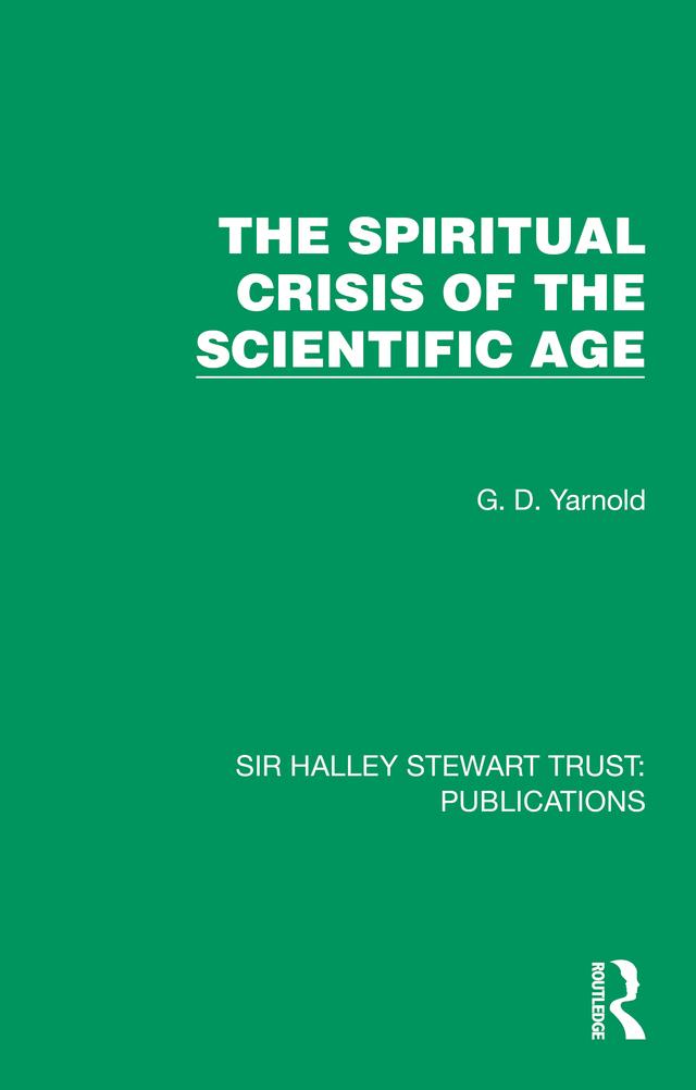 The Spiritual Crisis of the Scientific Age by G. D. Yarnold