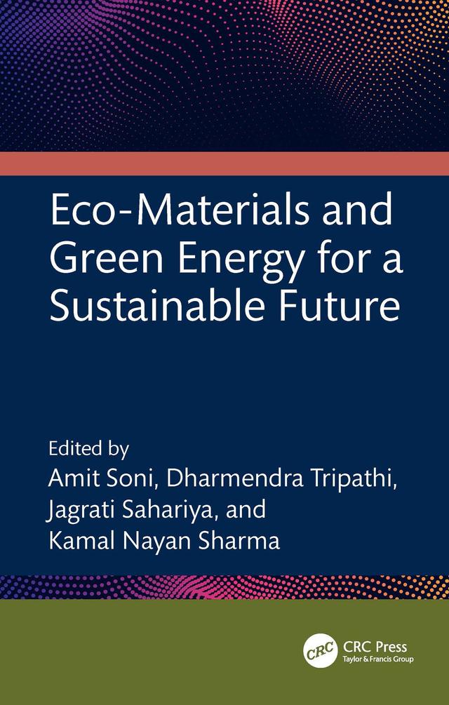 Eco-Materials and Green Energy for a Sustainable Future by Amit Soni, Dharmendra Tripathi, Jagrati Sahariya, Kamal Nayan Sharma