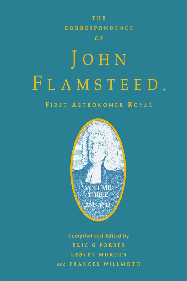 The Correspondence of John Flamsteed, The First Astronomer Royal by Eric Gray Forbes, Frances Wilmoth, Lesley Murdin