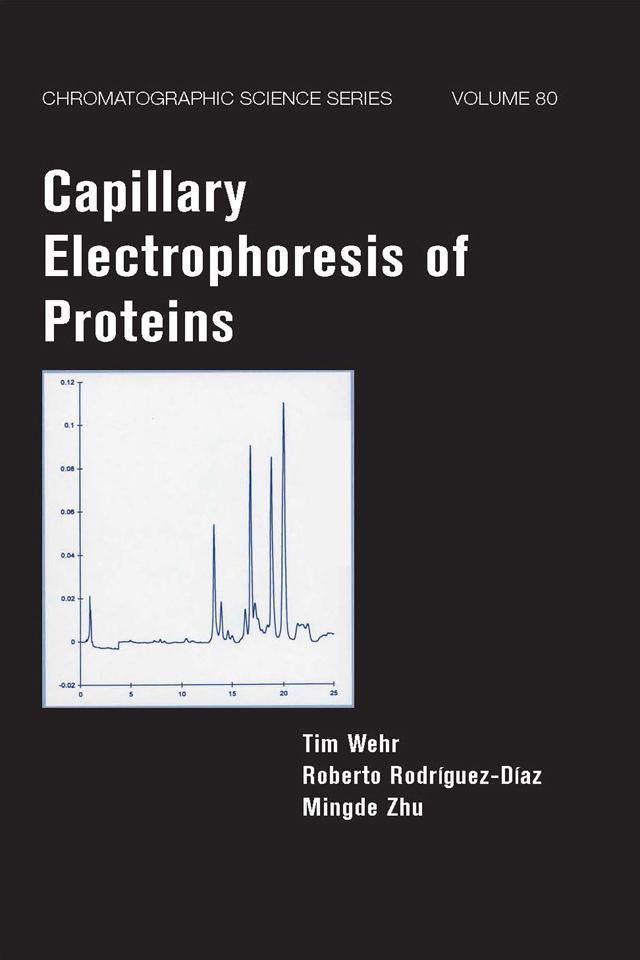 Capillary Electrophoresis of Proteins by Mingde Zhu, Roberto Rodriguez-Diaz, Tim Wehr